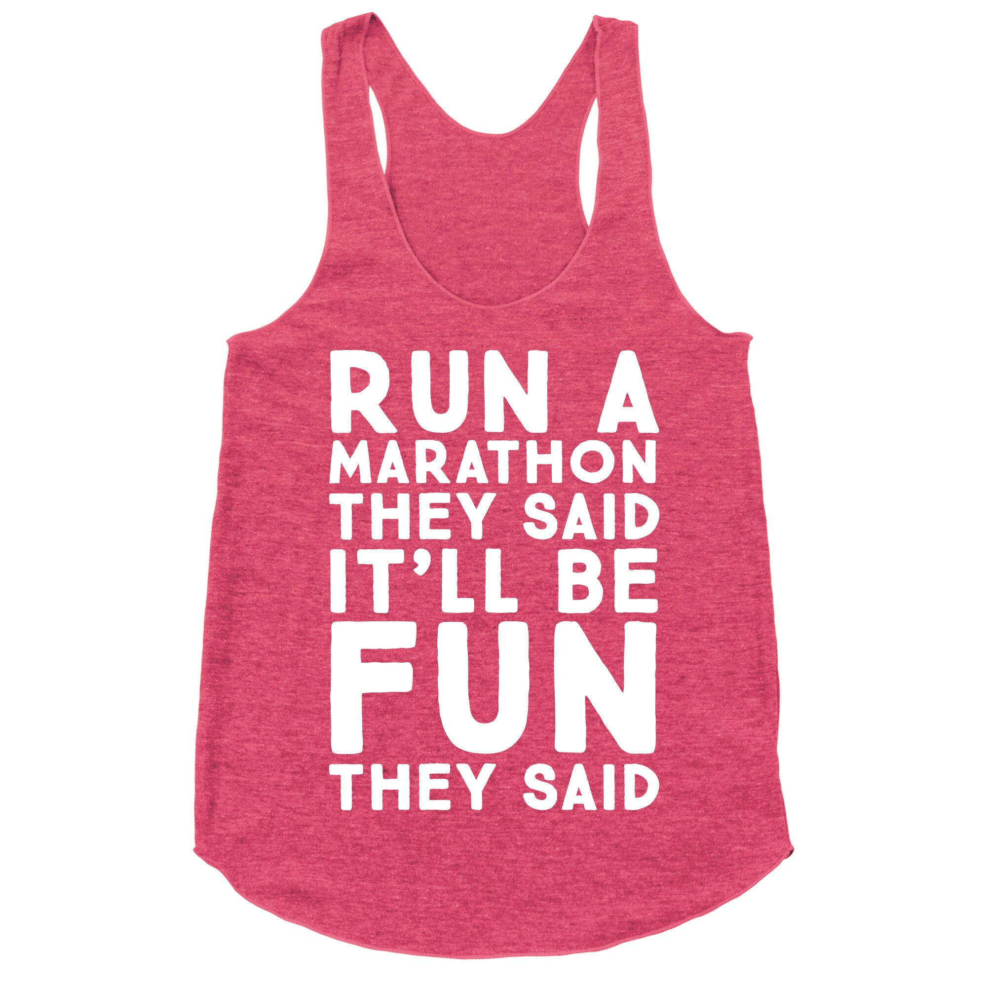 Run A Marathon They Said It'll Be Fun They Said Racerback Tank